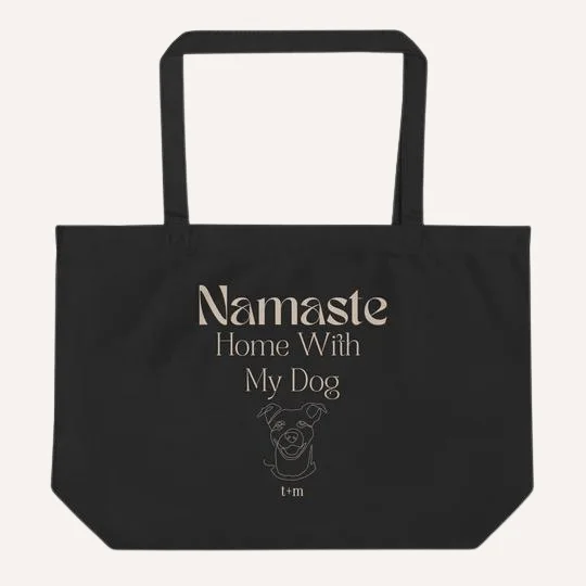 Namaste Home With My Dog | Large Organic Tote Bag